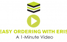 Easy Ordering With ERIS: A 1-Minute Video text under play button and ERIS logo